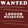 wantedlongerweekends.jpg (100x100, 8Kb)