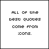 Best_quotes_come_from_icons__by_Whittikers.jpg (100x100, 18Kb)